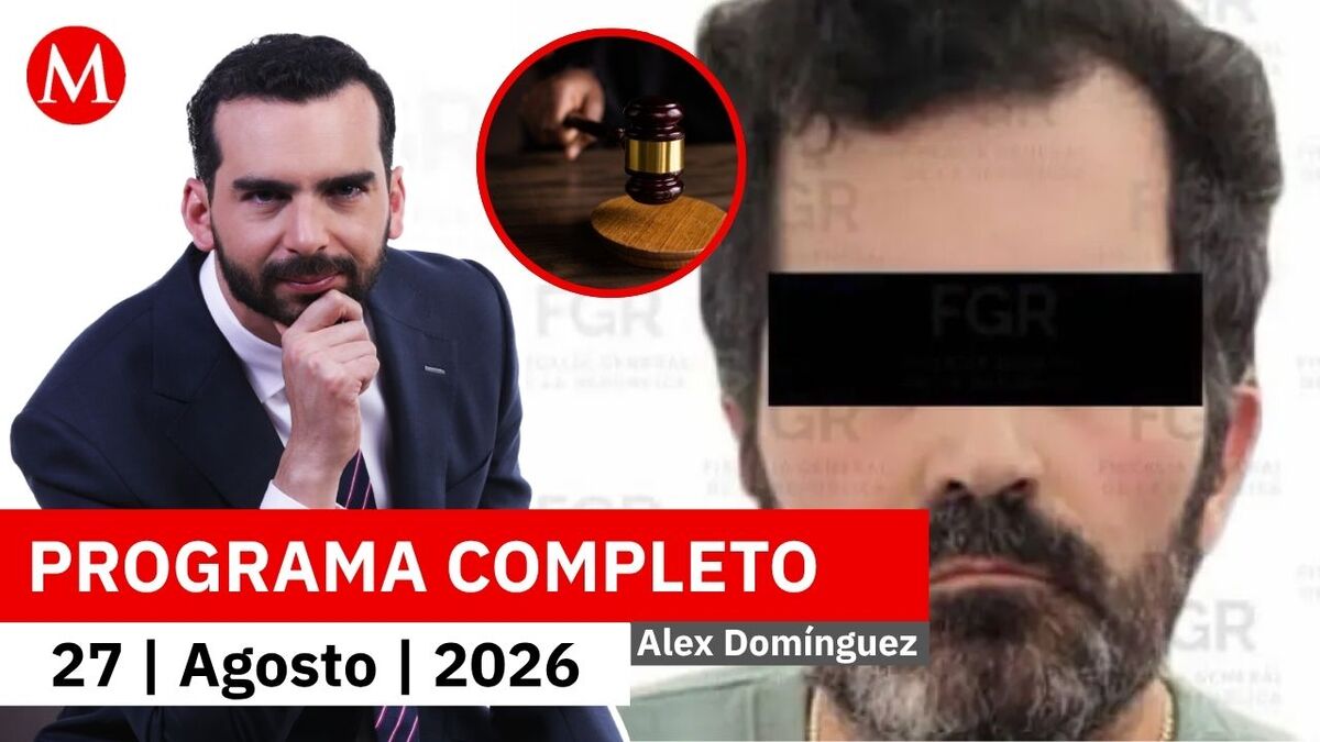 Fernando 'N' es vinculado a proceso por huachicol fiscal | Alejandro Domínguez, 27 de agosto de 2026