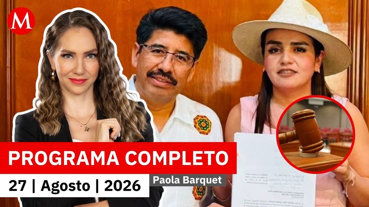 Suprema Corte aprueba límites para candidatos independientes | Paola Barquet, 27 de agosto de 2026