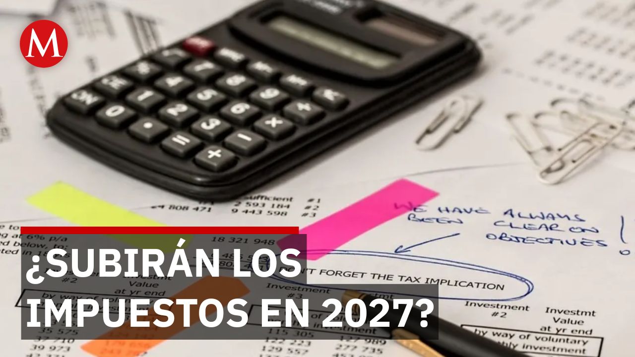 Analistas advierten cambios en tasas de impuestos para 2027 pese a promesa del gobierno