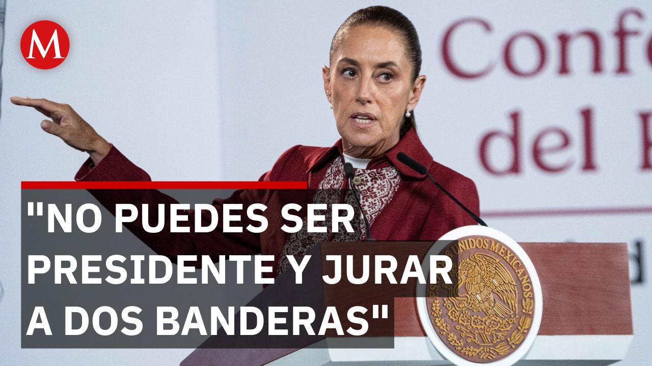 La postura de Sheinbaum ante la doble nacionalidad en la Presidencia