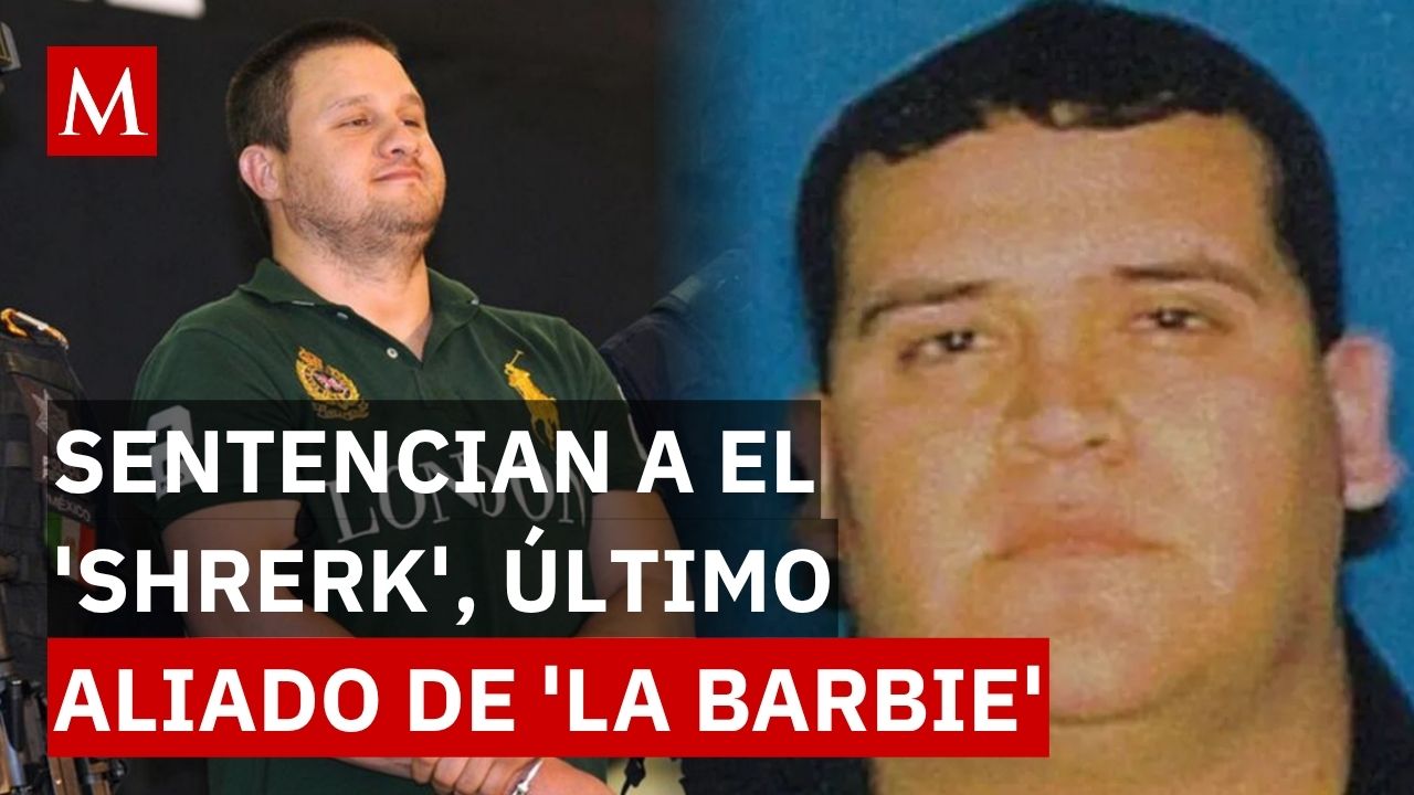 ¿Quién es 'Shrek'? El lugarteniente sentenciado por la red narco de 'La Barbie'