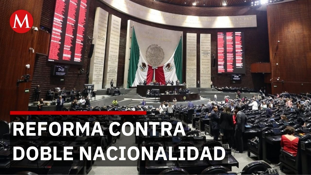 Diputados prueban en lo general reforma contra doble nacionalidad para candidaturas