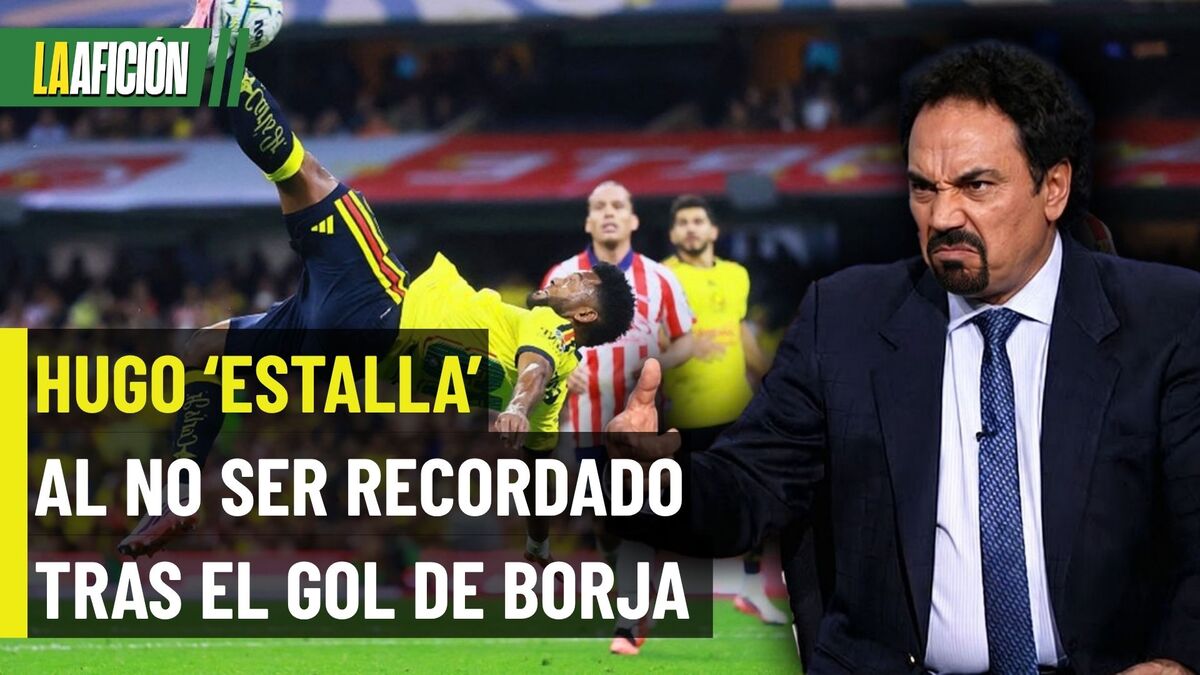 Hugo Sánchez EXPLOTA por gol de Borja