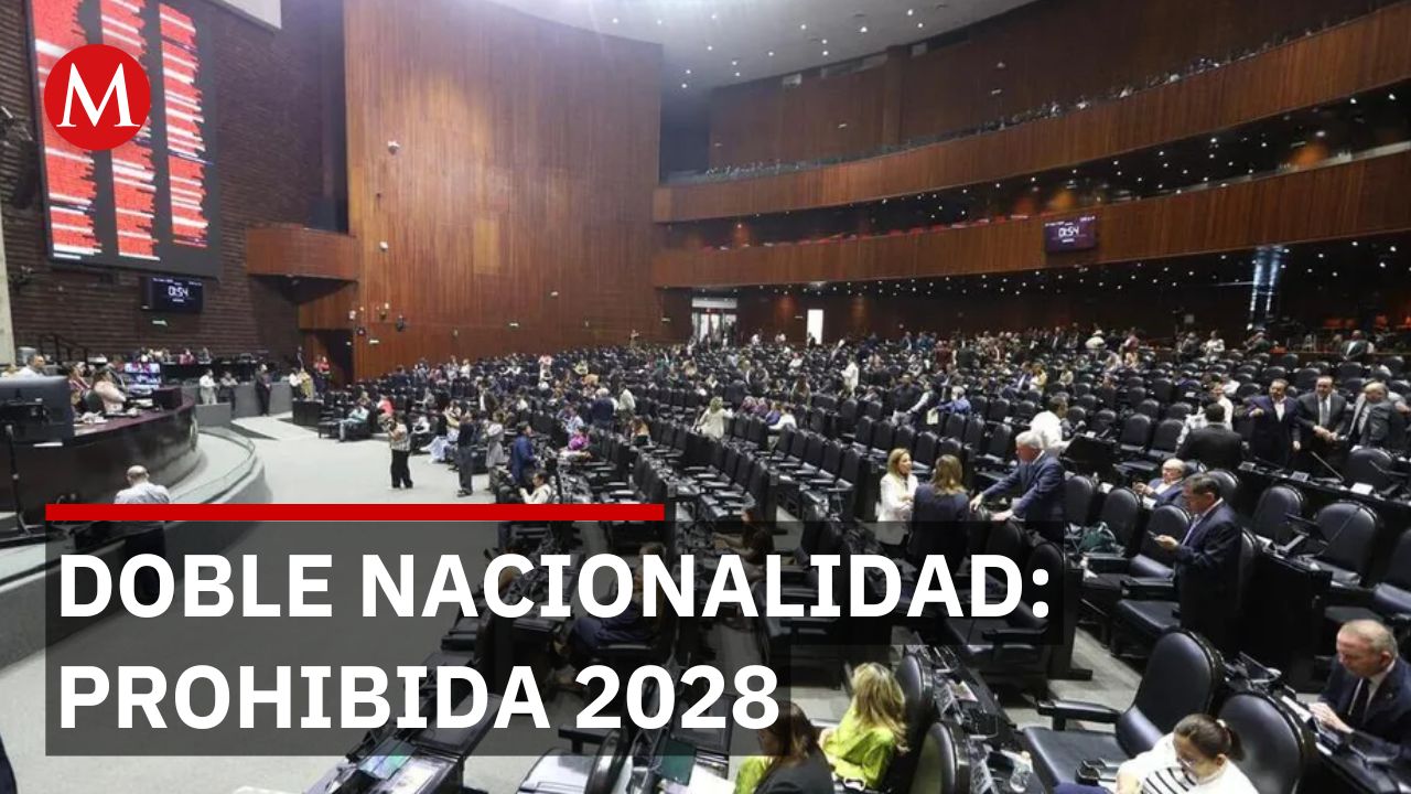 Diputados aprueban prohibir doble nacionalidad para presidencia y gubernaturas en 2028