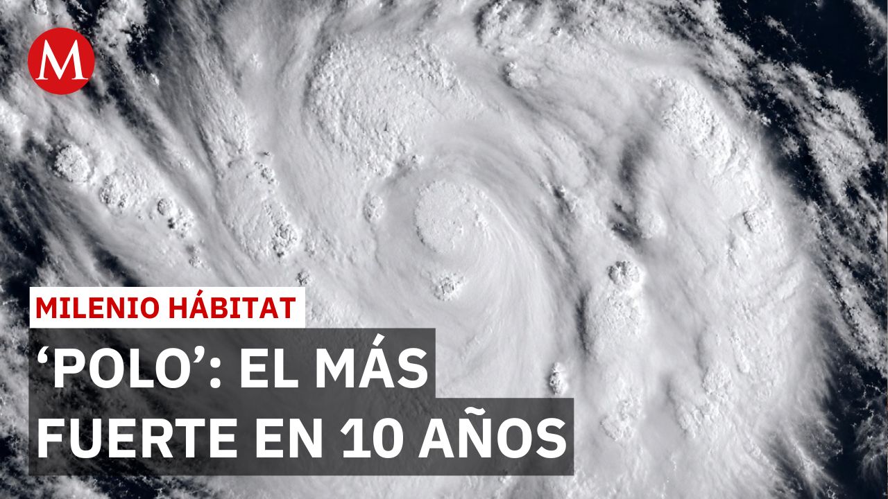 Huracán 'Polo' es el segundo más fuerte en 10 años, solo superado por 'Patricia' | Milenio Hábitat