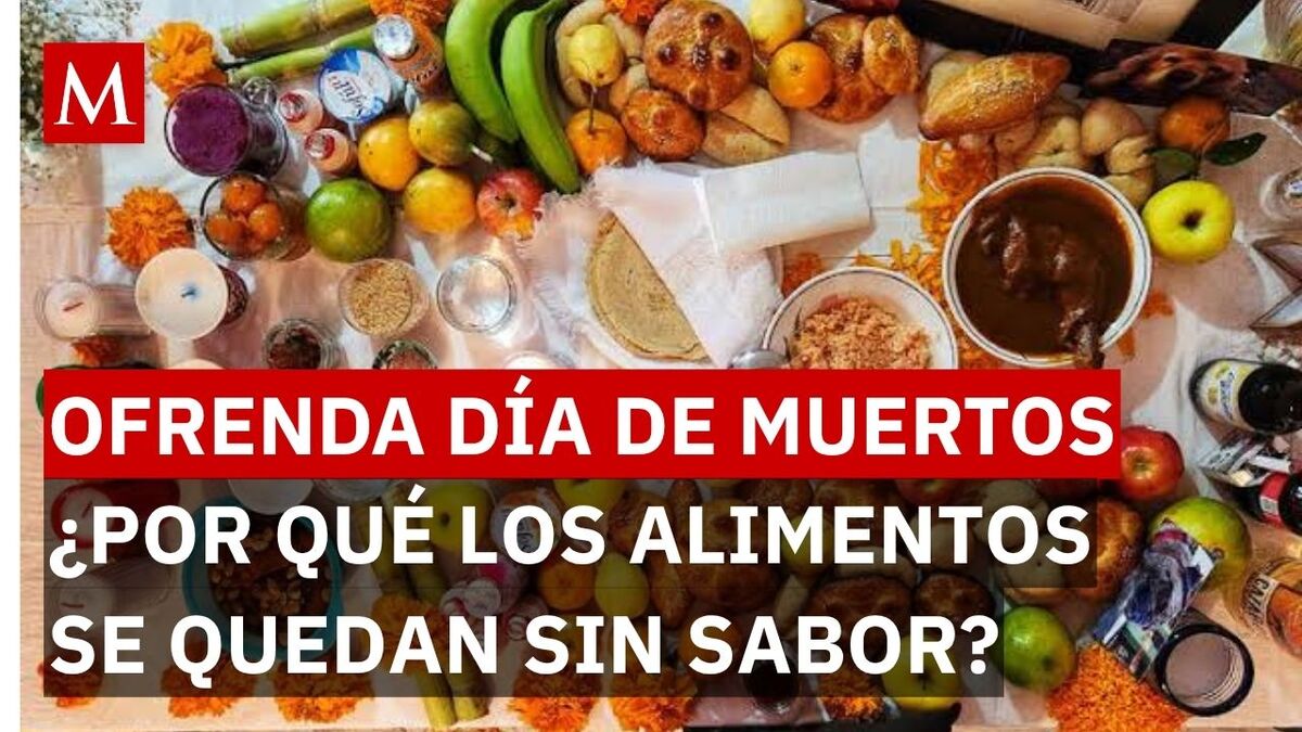 ¿Por qué los alimentos de la ofrenda del Día de Muertos se quedan sin sabor?