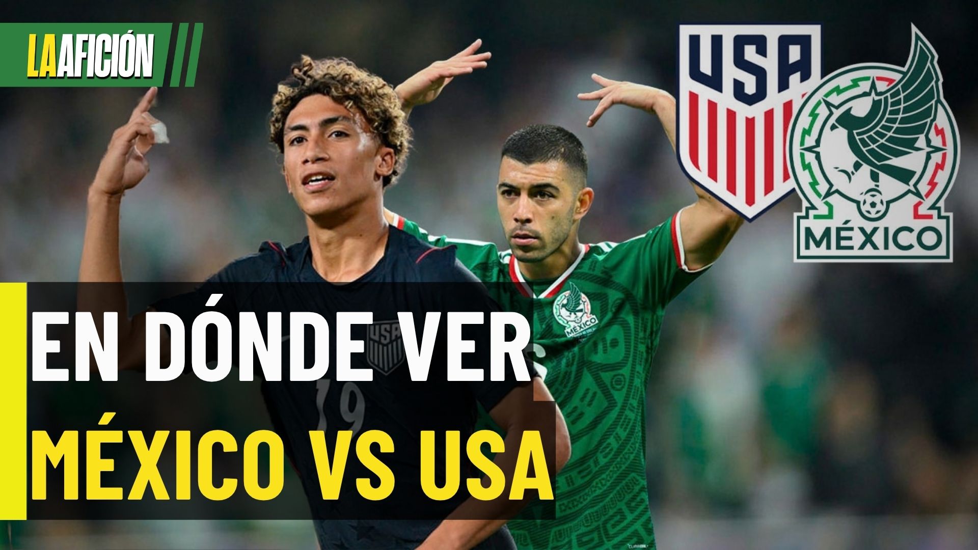 Fecha, horario y dónde ver EN VIVO el partido de México vs Estados Unidos