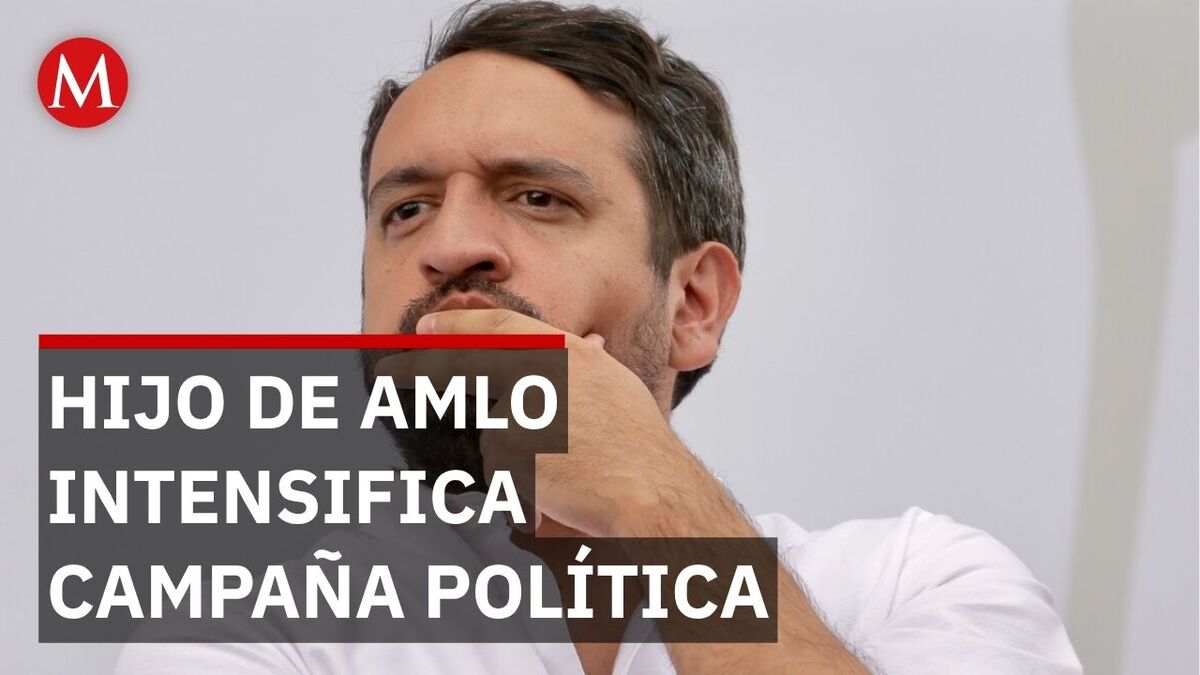 López Beltrán intensifica campaña tras perder visa de EU mientras su padre guarda silencio