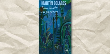 Portada de ‘Una noche en la selva’, de Martín Solares.
