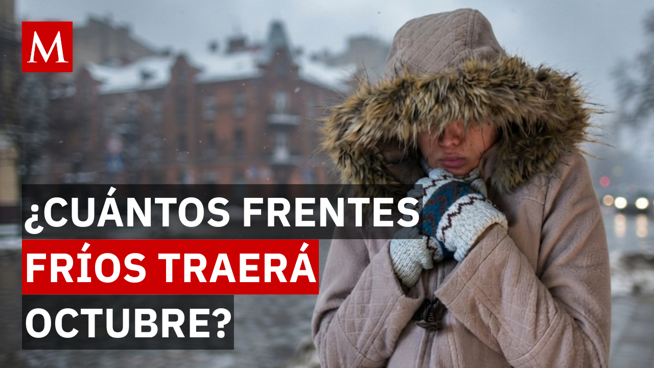 ¡Prepara la cobija! SMN confirma cuántos frentes fríos llegarán a México en octubre de 2026