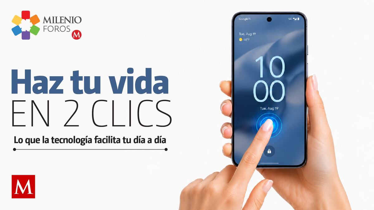 Haz tu vida en dos clics. Lo que la tecnología facilita tu día a día | Milenio Foros