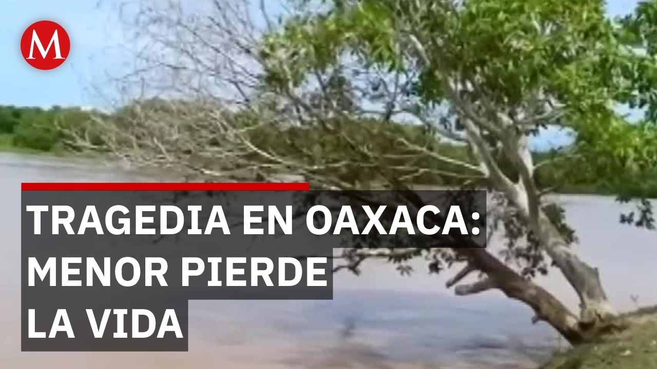 Lluvias en Oaxaca dejan un menor muerto y un adulto desaparecido