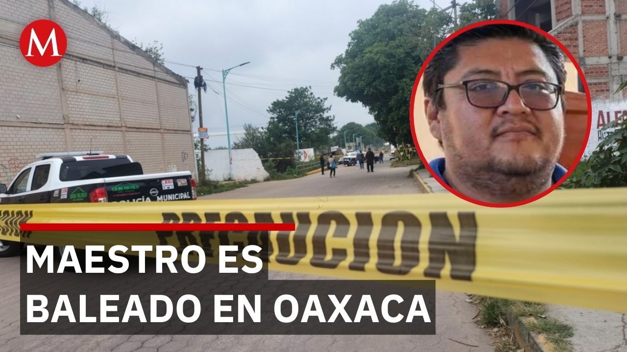 Muere maestro tras recibir disparo en secundaria de Oaxaca