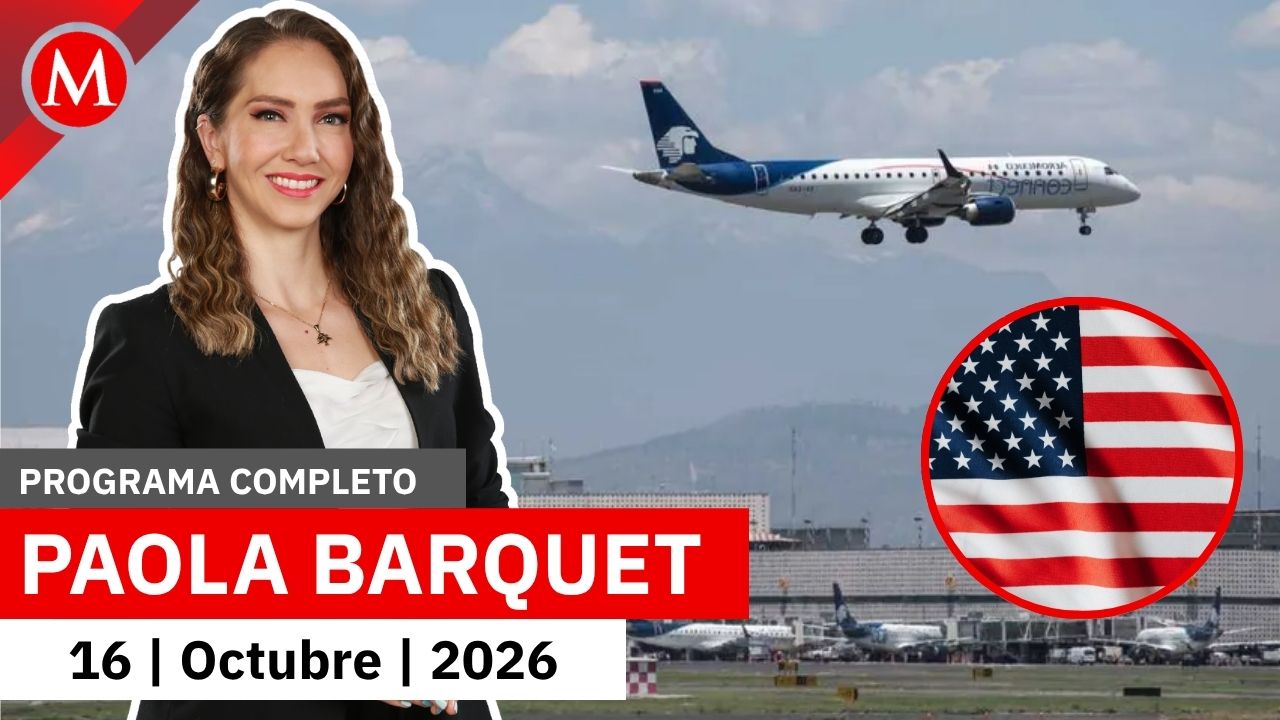 EU revoca restricción de vuelos desde el AIFA y el AICM | Paola Barquet, 16 de octubre de 2026