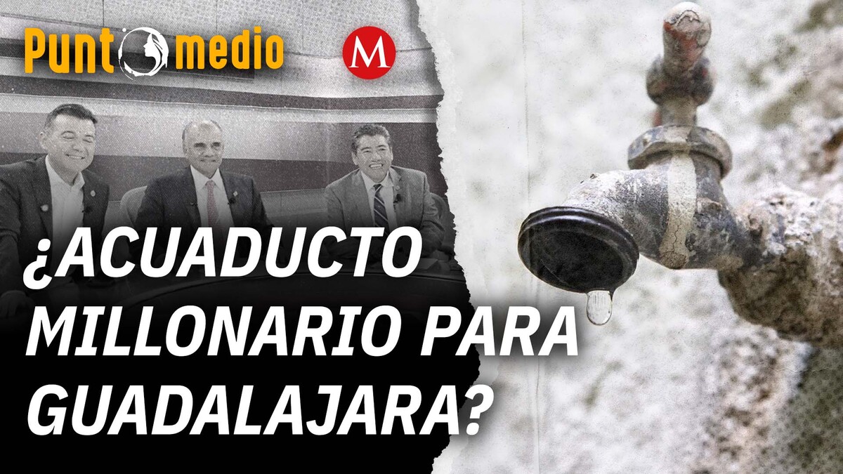 Presidencia destinará 12 mil millones de pesos para acueducto en Guadalajara | Punto Medio