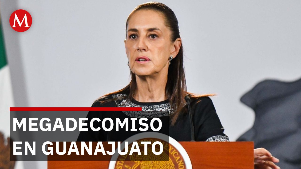 "Había una ilegalidad": Sheinbaum aclara megadecomiso en Guanajuato