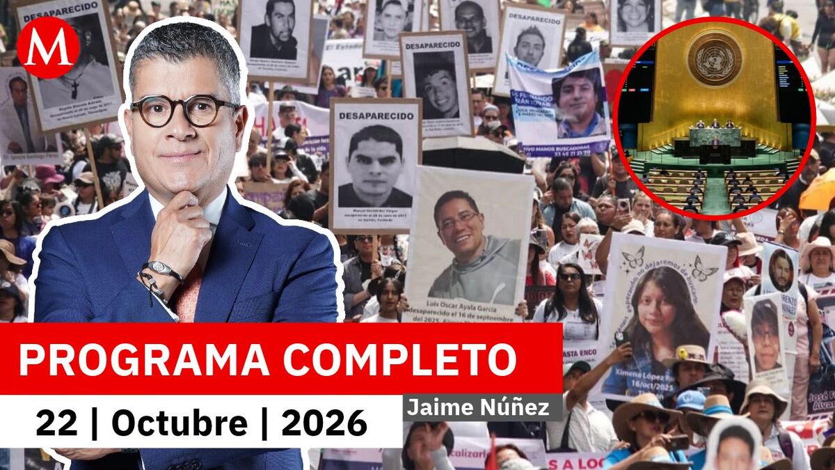 ONU reconoce las acciones federales contra las desapariciones | Jaime Núñez, 22 de octubre de 2026