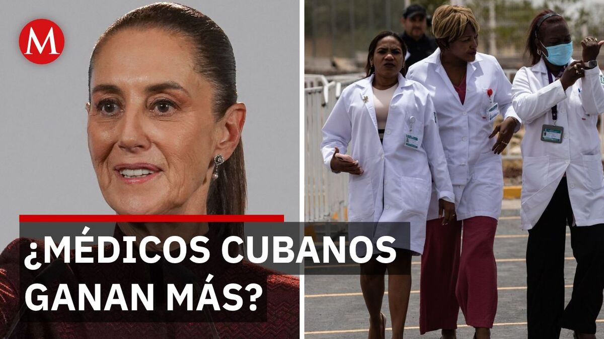 ¡Falso que ganen más! Sheinbaum sobre médicos cubanos en el IMSS