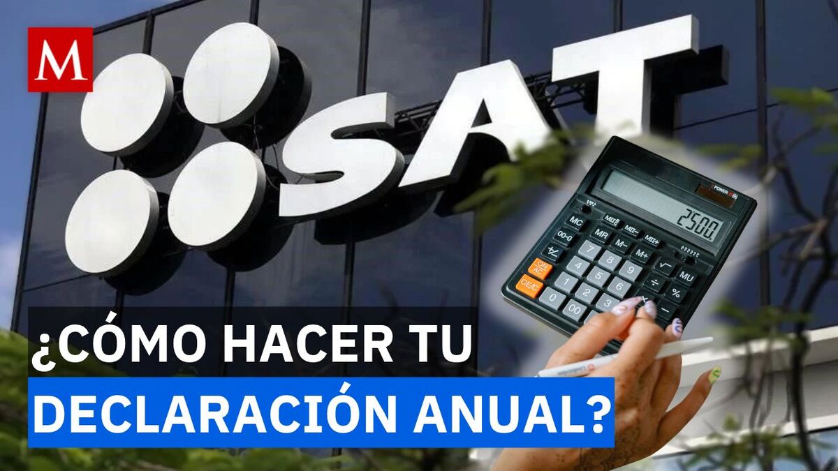 Declaración Anual del SAT: Fechas clave, multas por no presentarla y deducciones permitidas