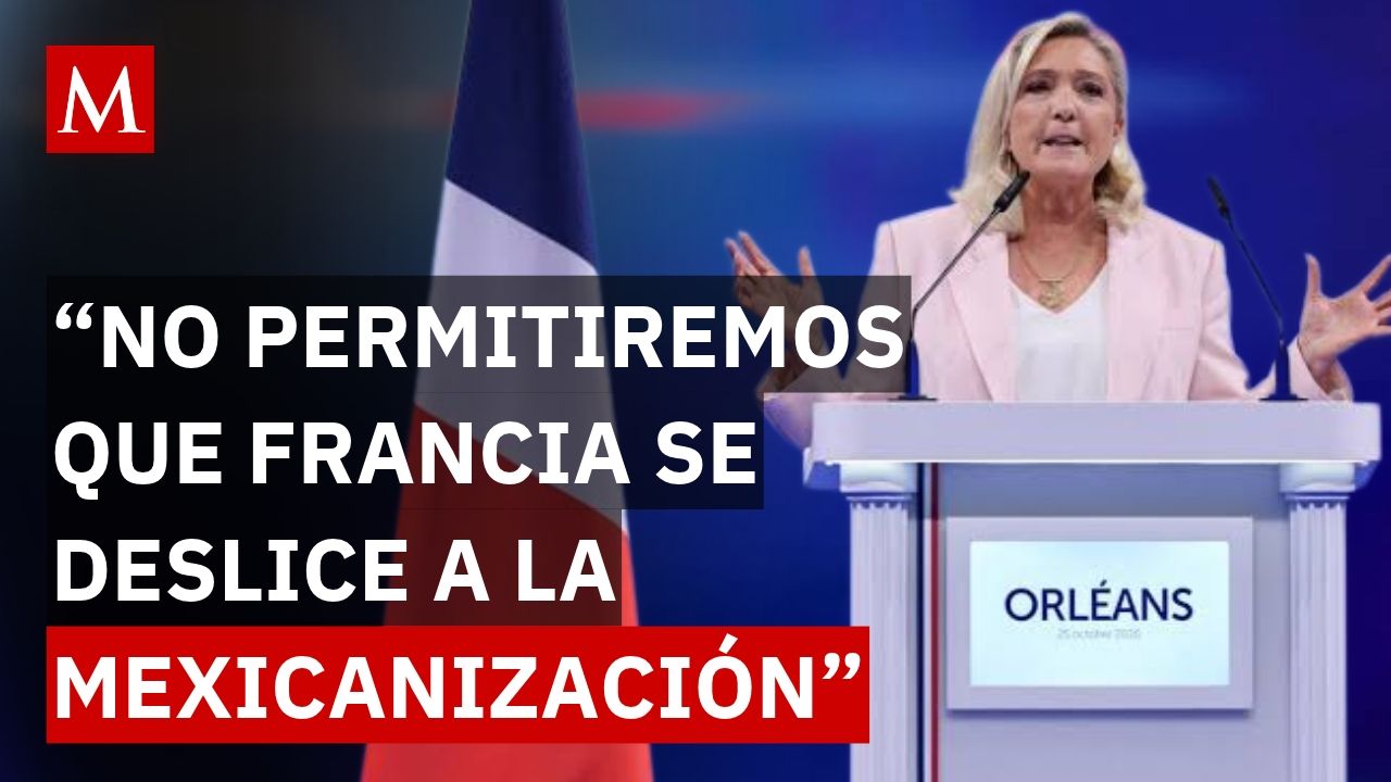 ¿Por qué Marine Le Pen habla de “mexicanización” en Francia? La polémica que desató