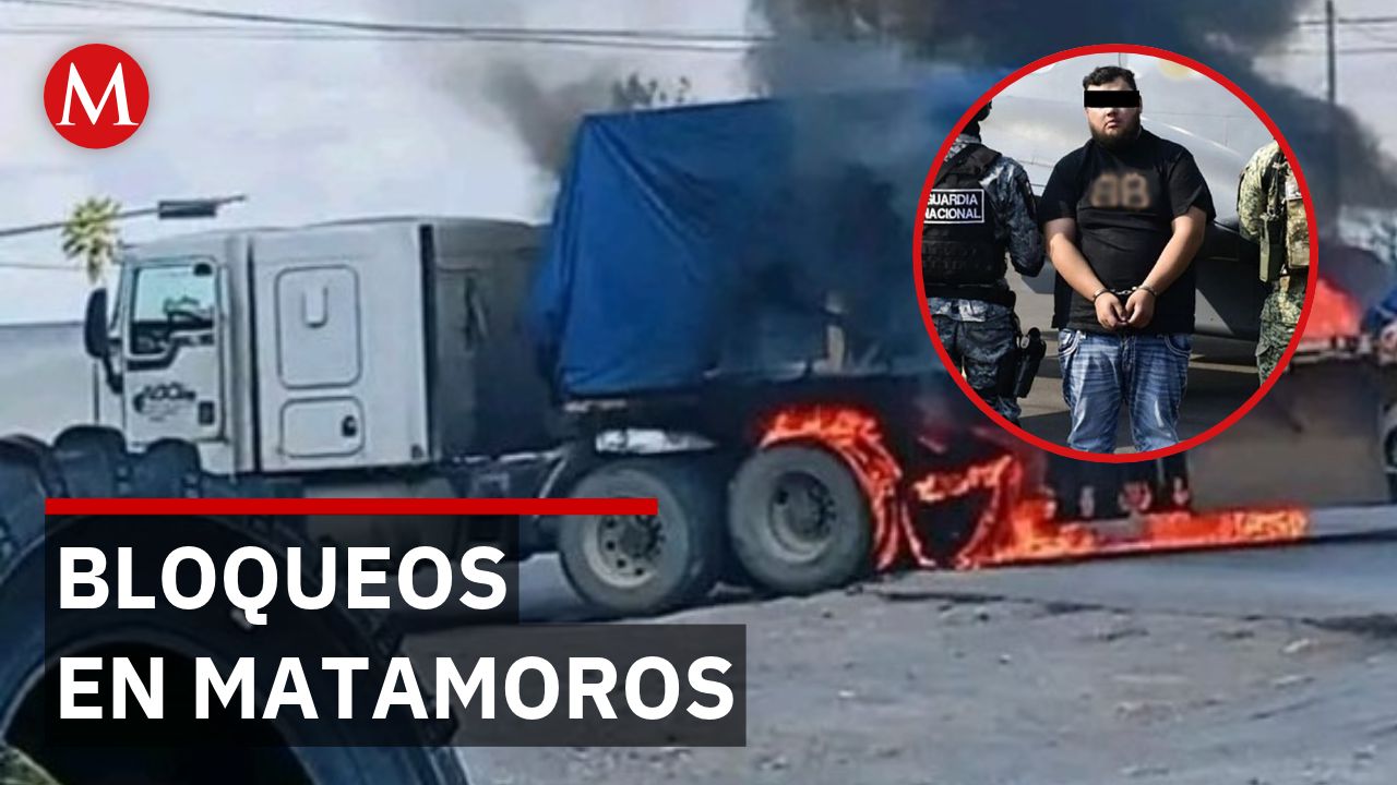 Captura de Axel 'n' deja una menor sin vida y bloqueos en Tamaulipas